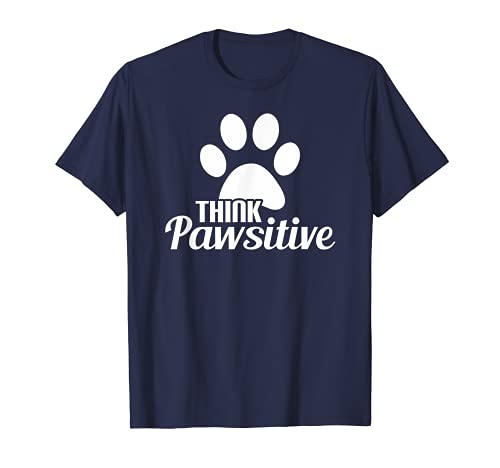 Piense pawsitive mascota perro gato amante mejor vestimenta Camiseta