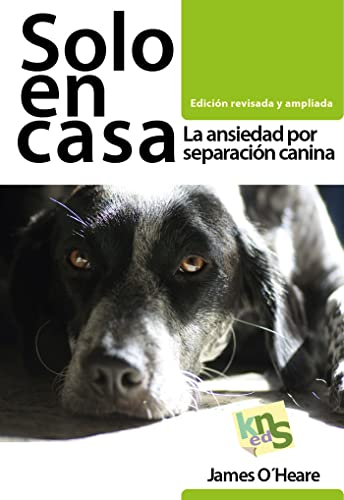 Solo en casa. La ansiedad por separación canina. Edición revisada y ampliada (SIN COLECCION)