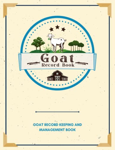 Goat Record Keeping Log Book: Perfectly Designed to Track Goat Information and the Health of Your Goats. Vital and Medical Information, Pedigree, Breeding and Kidding Notes