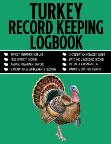 Turkey Record Keeping Log book: A Journal For Turkey Farmers To Record Vital Information, Pedigree, Breeding, Health, Finance, Monitor Progress And Raise Turkey Efficiently.