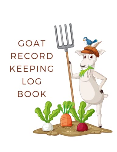 Goat Record Keeping Log Book: Track the Health & Well-being of Your Goats. Vital and Medical Information, Pedigree, Breeding & Kidding Notes