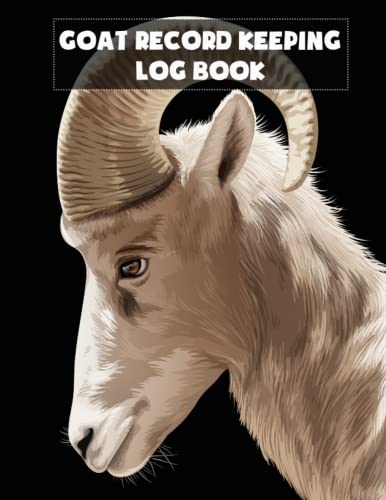 Goat Record Keeping Log Book: Farm Management Organizer & Planner. Journal Book For Goat Farming Owner To Track Medical Information, Pedigree, ... For Goat Lovers And Owners, Women And Men