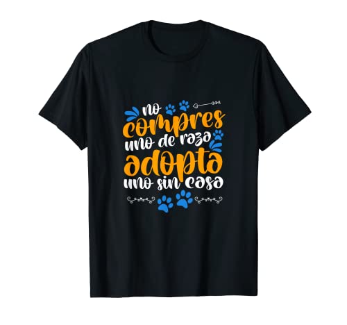 No Compres Uno De Raza Adopta Uno Sin Casa Perros Camiseta