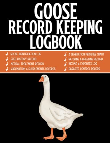 Goose Record Keeping Log book: A Journal For Geese Farmers To Record Vital Information, Pedigree, Breeding, Health, Finance, And Raise Geese Efficiently.