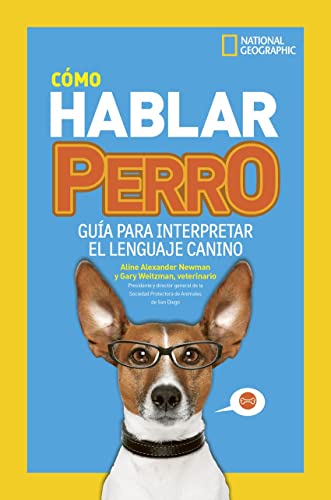 Cómo hablar perro: Guía para interpretar el lenguaje canino (National Geographic Kids)