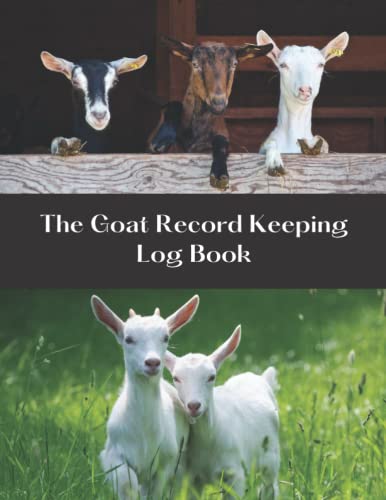 The Goat Record Keeping Log Book: Track the Health & Well-being of Your Goats. Vital and Medical Information, Pedigree, Breeding & Kidding Notes