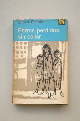 Cesbron, Gilbert - Perros Perdidos Sin Collar / Gilbert Cesbron ; [Traducción Del Francés Por María Barbeito Y Cerviño]