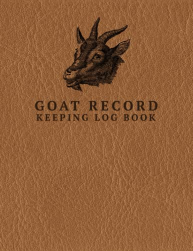 Goat Record Keeping Log Book: Perfectly Designed to Track Goat Information and the Health of Your Goats. Vital and Medical Information, Pedigree, Breeding and Kidding Notes