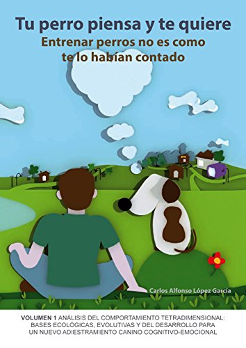 Tu perro piensa y te quiere: Entrenar perros no es como te habían contado