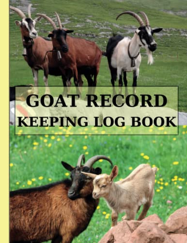 Goat Record Keeping Log Book: A Diary with Vital and Medical Information, Pedigree, Breeding, Kidding Notes, Breeding, Production, Feed and Weight ... Designed for Goat Owners to Track Their Herds