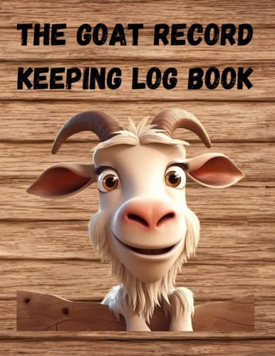 The Goat Record Keeping Log Book: An Essential Journal for Organizing and Tracking Vital Information for Goat Owners (Farm Record-Keeping Logs): ... Vaccination Medical Information and More